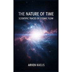 (영문도서)The Nature of Time: Scientific Traces of Cosmic Flow Paperback, Independently Published, English, 9798298817622
