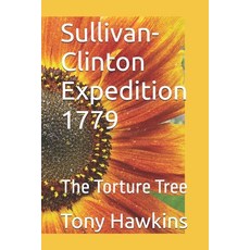 (영문도서)Sullivan-Clinton Expedition 1779: The Torture Tree Paperback, Independently Published, English, 9798199880404