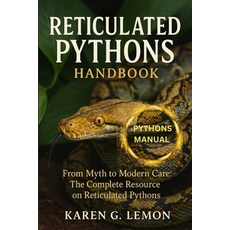 (영문도서)Reticulated Pythons Handbook: "From Myth to Modern Care: The Complete Resource o... Paperback, Independently Published, English, 9798264690341