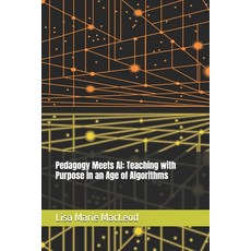 (영문도서)Pedagogy Meets AI: Teaching with Purpose in an Age of Algorithms Paperback, Independently Published, English, 9798291987018