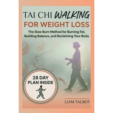 (영문도서)Tai CHI Walking for Weight Loss: The Slow Burn Method for Burning Fat Building... Paperback, Independently Published, English, 9798199870955 Independently Published, English, 9798199870955