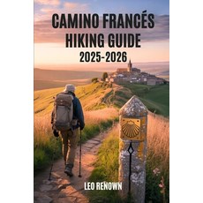 (英文書)Camino Francés Hiking Guide 2025-2026： Explore Trails Smarter with Expert Naviga... 平裝版, 獨立出版, 英文