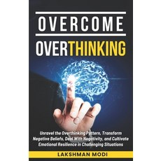 (영문도서) Overcome Overthinking: Unravel the Overthinking Pattern Transform Negative Beliefs Deal Wit... Paperback, Independently Published, English, 9798876434432