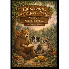 (영문도서)Cats Dogs & Critters with Tales: Volume 4: Natural Thinking Paperback, Independently Published, English, 9798242827394