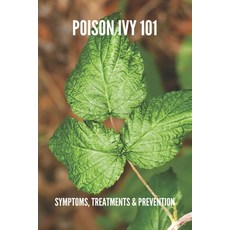 Poison Ivy 101: Symptoms Treatments & Prevention: Poison Ivy Treatment Paperback, Independently Published, English, 9798740403724