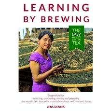 Learning by brewing: The easy way to better tea Paperback, Independently Published