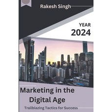 (영문도서) Marketing in the Digital Age: Trailblazing Tactics for Success Paperback, Independently Published, English, 9798872569596
