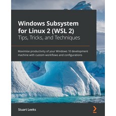 Windows Subsystem for Linux 2 (WSL 2) Tips Tricks and Techniques: Maximise productivity of your Wi... Paperback, Packt Publishing, English, 9781800562448