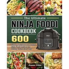 (영문도서) The Ultimate Ninja Foodi Cookbook: 600 Simple Delicious and Healthy Ninja Food... Paperback, Joanne Gibbs, English, 9781802449914