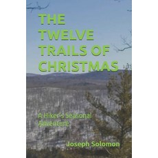 (영문도서)The Twelve Trails of Christmas: A Hiker's Seasonal Adventure Paperback, Independently Published, English, 9798274473965