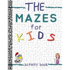 The Mazes For Kids Activity Book: Labyrinths for Children ages 6-8 Boys Girls Paperback, Independently Published