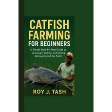(英文圖書)Catfish Farming for Beginners: A Simple Step-by-Step Guide to Growing Feeding ... 平裝版, Independently Published, 英文