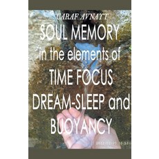 (영문도서) Soul Memory in the Elements of Time Focus Dream-Sleep and Buoyancy Paperback, Caraf Avnayt, English, 9798201453244