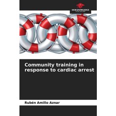 (영문도서)Community training in response to cardiac arrest Paperback, Our Knowledge Publishing, English, 9786209858529 Our Knowledge Publishing, English, 9786209858529