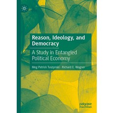 (영문도서) Reason Ideology and Democracy: A Study in Entangled Political Economy Hardcover, Palgrave MacMillan, English, 9783031698392