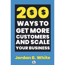 (영문도서)200 Ways to Get More Customers and Scale Your Business Paperback, Aries Publishing, English, 9798898431945