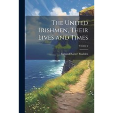 (영문도서) The United Irishmen Their Lives and Times; Volume 2 Paperback, Legare Street Press, English, 9781022828087