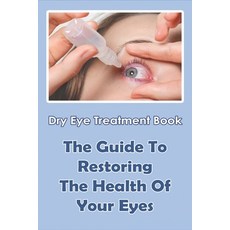 Dry Eye Treatment Book: The Guide To Restoring the Health Of Your Eyes: Prophetic Meaning Of Box Paperback, Independently Published, English, 9798711445104