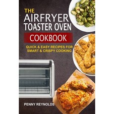 The Airfryer Toaster Oven Cookbook: Quick & Easy Recipes For Smart & Crispy Cooking Paperback, Independently Published