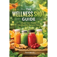 (영문도서)The Wellness Shot Guide: Boost your health one powerful shot at a time Paperback, Independently Published, English, 9798241999344