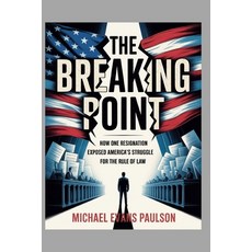 (영문도서)The Breaking Point: How One Resignation Exposed America's Struggle for the Rule... Paperback, Independently Published, English, 9798266956315
