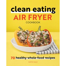 (영문도서) Clean Eating Air Fryer Cookbook: 70 Healthy Whole-Food Recipes Paperback, Callisto, English, 9781648764578