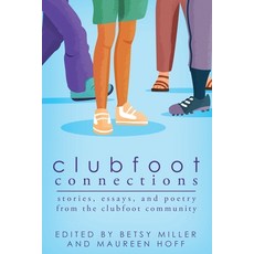 (영문도서) Clubfoot Connections: Stories Essays and Poetry from the Clubfoot Community Paperback, Thinking Ink Press, English, 9781942480365