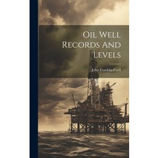 (영문도서) Oil Well Records And Levels Hardcover, Legare Street Press, English, 9781020565762