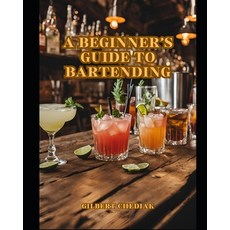 (영문도서) A Beginner's Guide to Bartending Paperback, Independently Published, English, 9798343440300