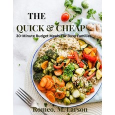 (영문도서)The Quick & Cheap: 30-Minute Budget Meals For Busy Families Paperback, Independently Published, English, 9798269384351
