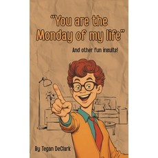 (영문도서)You are the Monday of my life: and other fun insults Paperback, Tegan Declark, English, 9781763839519