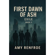 (영문도서)First Dawn of Ash - Exile Paperback, Amy Renfroe, English, 9798994185759