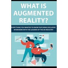 What is Augmented Reality?: Everything You Wanted to Know Featuring Exclusive Interviews With the Le... Paperback, Independently Published