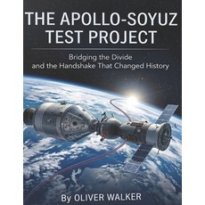 (영문도서)Apollo Soyuz Test Project: Bridging the Divide and the Handshake That Changed Hi... Paperback, Independently Published, English, 9798197917515