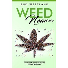 (영문도서) Weed Near Me: From Local Dispensaries to Global Industry Paperback, Independently Published, English, 9798306587318