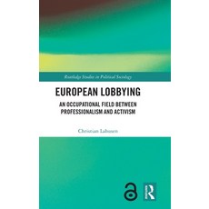 (영문도서) European Lobbying: An Occupational Field Between Professionalism and Activism Hardcover, Routledge, English, 9781032360201