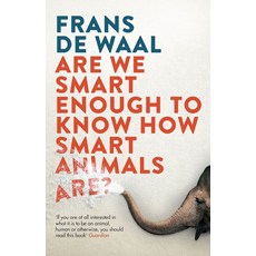 Are We Smart Enough to Know How Smart Animals are?, Are We Smart Enough to Know .., Frans De Waal(저), GRANTA BOOKS