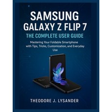 (영문도서)Samsung Galaxy Z Flip 7: THE COMPLETE USER GUIDE: Mastering Your Foldable Smartp... Paperback, Independently Published, English, 9798262504206
