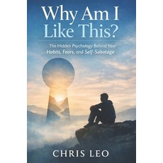 (영문도서)Why Am I Like This?: The Hidden Psychology Behind Your Habits Fears and Self-S... Paperback, Independently Published, English, 9798243915090
