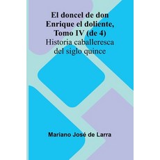 (英文書籍)El Doncel De Don Enrique El Doliente Tomo Iv (De 4); Historia Caballeresca Del... 平裝版, Alpha Edition, 英文