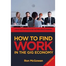 How to Find WORK in the Gig Economy: A Roadmap for Graduates and Precarious Workers Paperback, Page Publishing, Inc