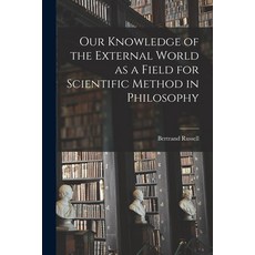 (영문도서) Our Knowledge of the External World as a Field for Scientific Method in Philosophy Paperback, Legare Street Press, English, 9781016834698