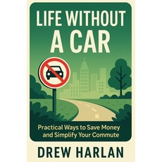 (영문도서)Life Without a Car: Practical Ways to Save Money and Simplify Your Commute Paperback, Independently Published, English, 9798271385056