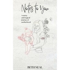 (영문도서)Notes To You: A Messy and Magical Journey of Motherhood Paperback, Beth Neal, English, 9781764428309