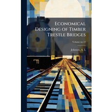 (영문도서)Economical Designing of Timber Trestle Bridges Hardcover, Hutson Street Press, English, 9781025171562