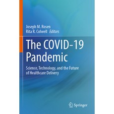 (영문도서)The Covid-19 Pandemic: Science Technology and the Future of Healthcare Delivery Paperback, Springer, English, 9783031627743