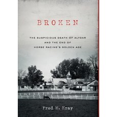 (영문도서) Broken: The Suspicious Death of Alydar and the End of Horse Racing's Golden Age Hardcover, Live Oak Press, English, 9798987213803