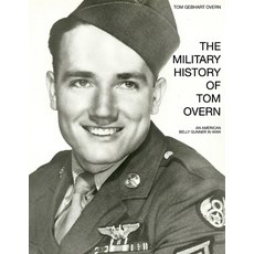 (영문도서)The Military History of Tom Overn: An American Belly Gunner in WWII Paperback, Independently Published, English, 9798243904636