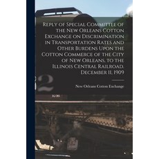 (영문도서) Reply of Special Committee of the New Orleans Cotton Exchange on Discrimination in Transporta... Paperback, Legare Street Press, English, 9781018598642