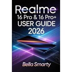 (영문도서)Realme 16 Pro & 16 Pro+ User Guide 2026: Step-by-Step Setup Camera Secrets Bat... Paperback, Independently Published, English, 9798242898066